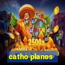 catho planos